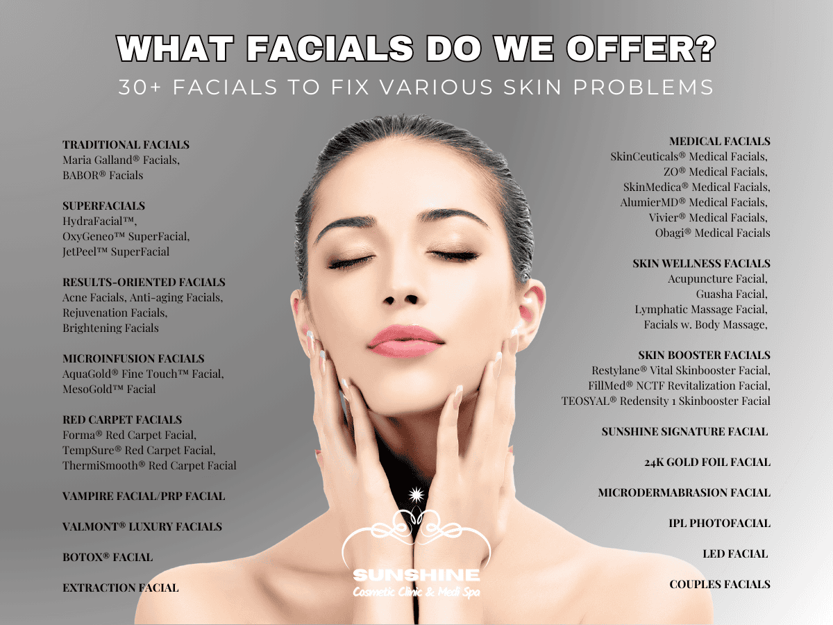 Our Facials Mississauga services include over 30 different types of facials. Sunshine Cosmetic Clinic & Medi Spa is simply THE LARGEST and THE BEST facial provider in the Mississauga area.